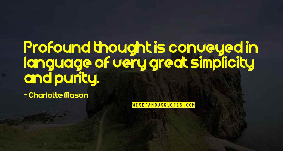 Purity Quotes By Charlotte Mason: Profound thought is conveyed in language of very