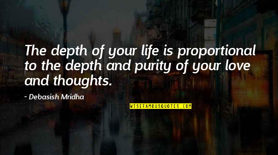 Purity Quotes By Debasish Mridha: The depth of your life is proportional to
