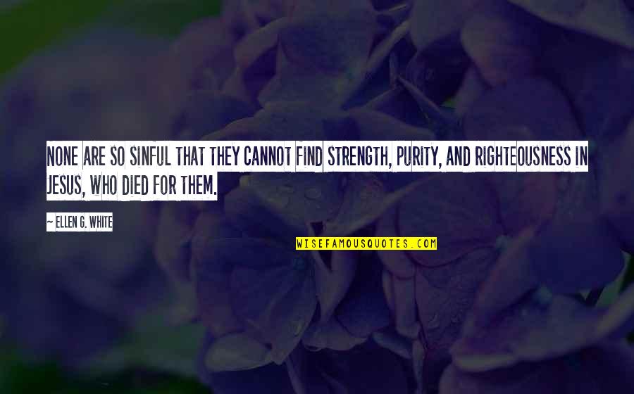 Purity Quotes By Ellen G. White: None are so sinful that they cannot find Purity Quotes By Ellen G. White: None are so sinful that they cannot find