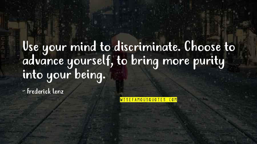 Purity Quotes By Frederick Lenz: Use your mind to discriminate. Choose to advance