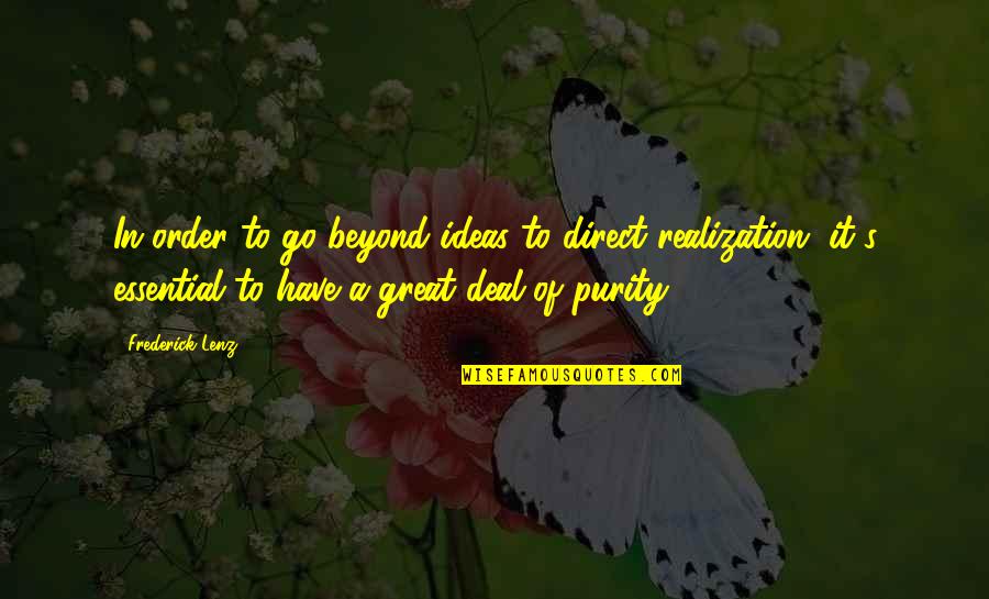 Purity Quotes By Frederick Lenz: In order to go beyond ideas to direct