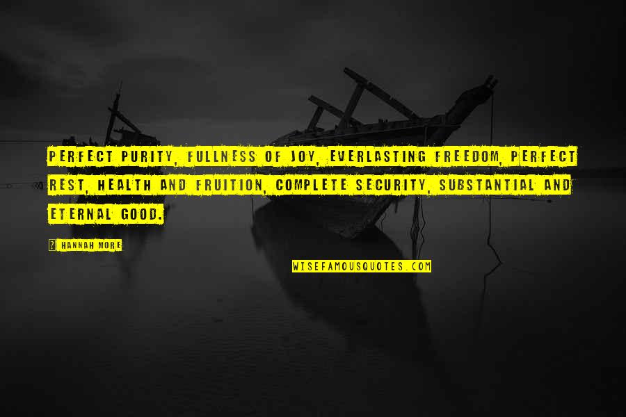Purity Quotes By Hannah More: Perfect purity, fullness of joy, everlasting freedom, perfect Purity Quotes By Hannah More: Perfect purity, fullness of joy, everlasting freedom, perfect