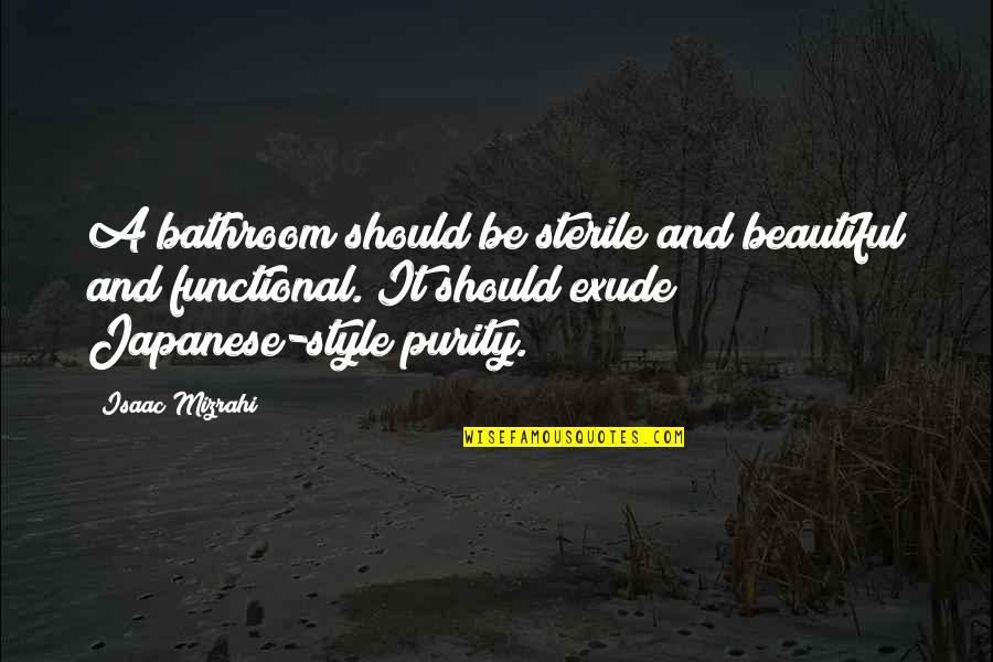 Purity Quotes By Isaac Mizrahi: A bathroom should be sterile and beautiful and Purity Quotes By Isaac Mizrahi: A bathroom should be sterile and beautiful and