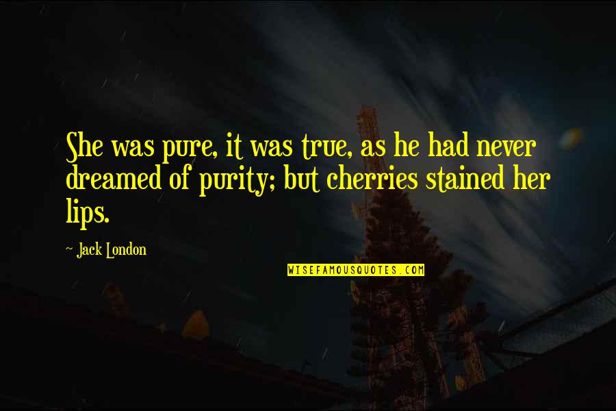 Purity Quotes By Jack London: She was pure, it was true, as he Purity Quotes By Jack London: She was pure, it was true, as he