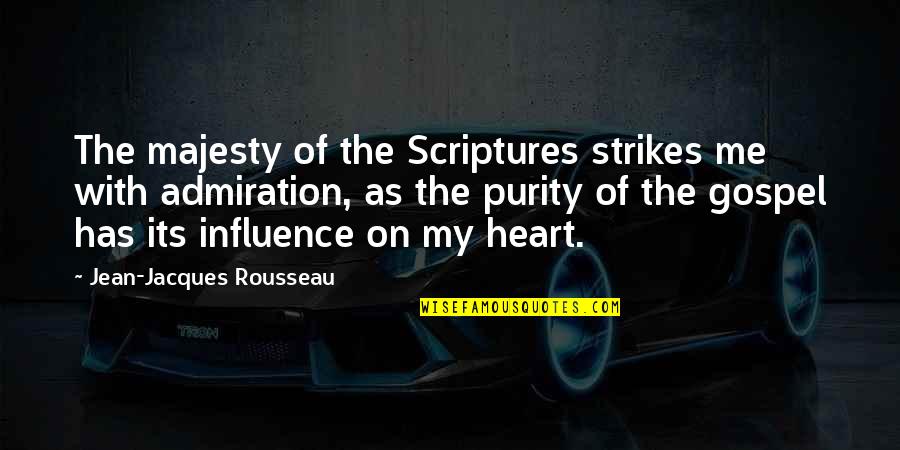 Purity Quotes By Jean-Jacques Rousseau: The majesty of the Scriptures strikes me with