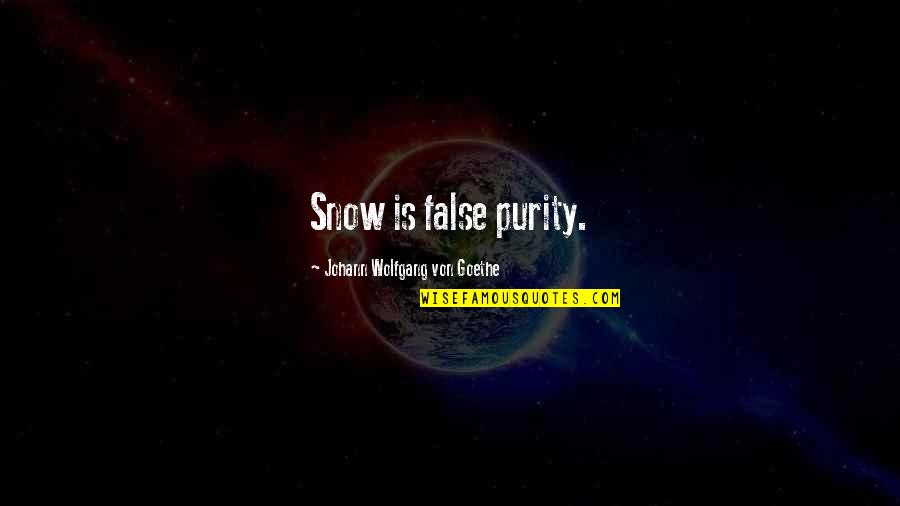 Purity Quotes By Johann Wolfgang Von Goethe: Snow is false purity.