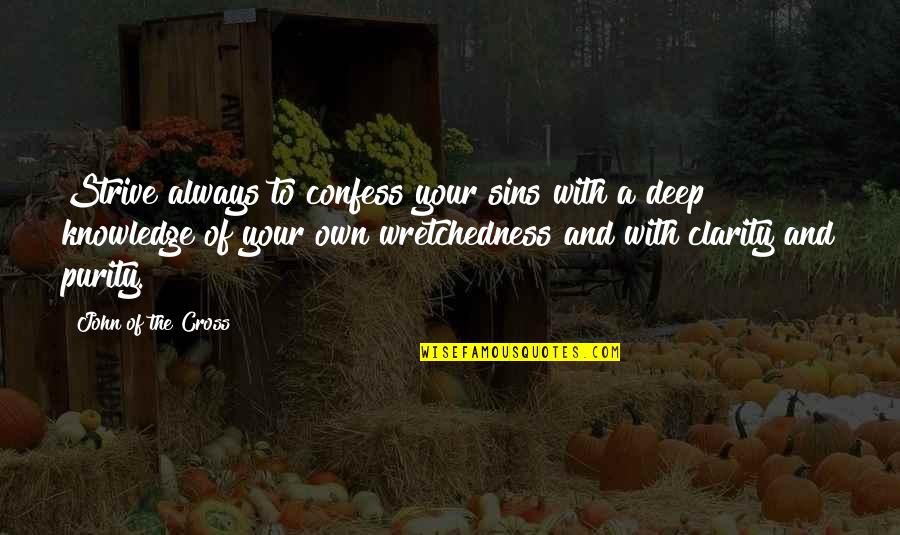 Purity Quotes By John Of The Cross: Strive always to confess your sins with a Purity Quotes By John Of The Cross: Strive always to confess your sins with a