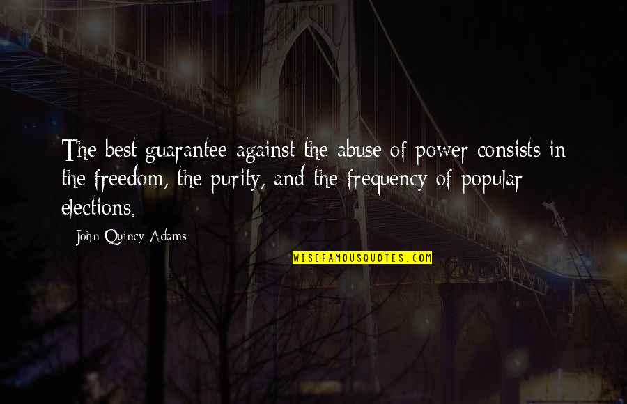 Purity Quotes By John Quincy Adams: The best guarantee against the abuse of power Purity Quotes By John Quincy Adams: The best guarantee against the abuse of power