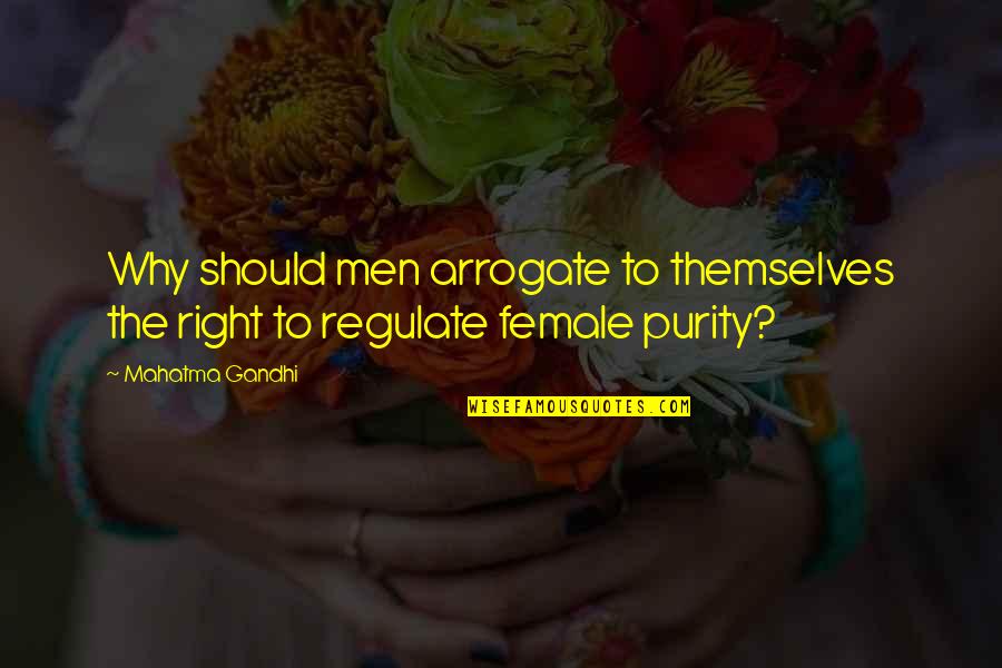 Purity Quotes By Mahatma Gandhi: Why should men arrogate to themselves the right
