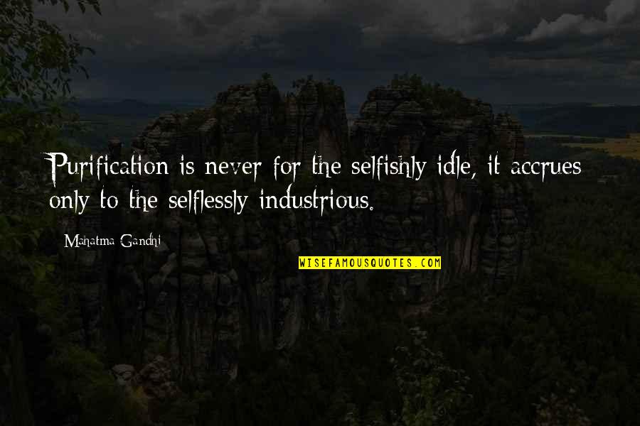 Purity Quotes By Mahatma Gandhi: Purification is never for the selfishly idle, it