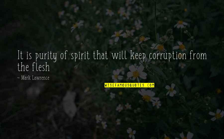 Purity Quotes By Mark Lawrence: It is purity of spirit that will keep