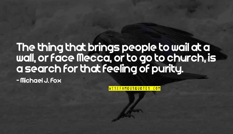 Purity Quotes By Michael J. Fox: The thing that brings people to wail at