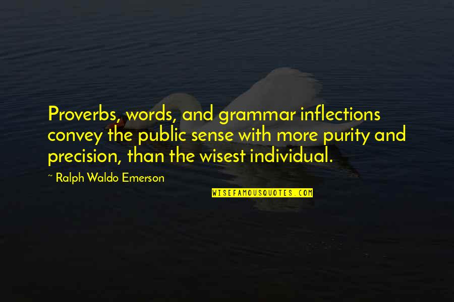 Purity Quotes By Ralph Waldo Emerson: Proverbs, words, and grammar inflections convey the public