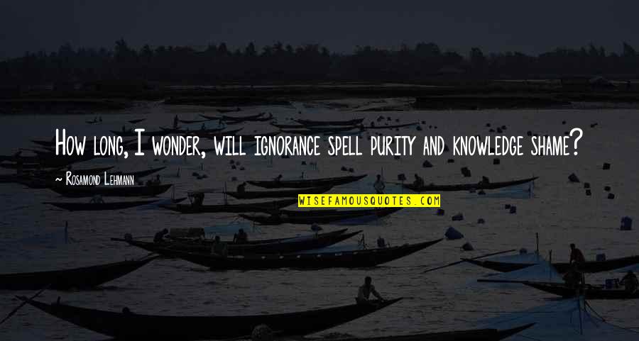 Purity Quotes By Rosamond Lehmann: How long, I wonder, will ignorance spell purity Purity Quotes By Rosamond Lehmann: How long, I wonder, will ignorance spell purity