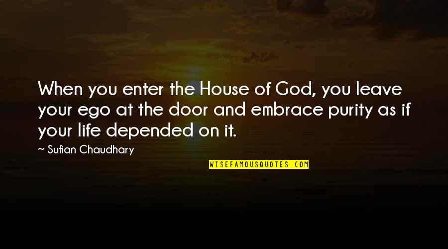 Purity Quotes By Sufian Chaudhary: When you enter the House of God, you