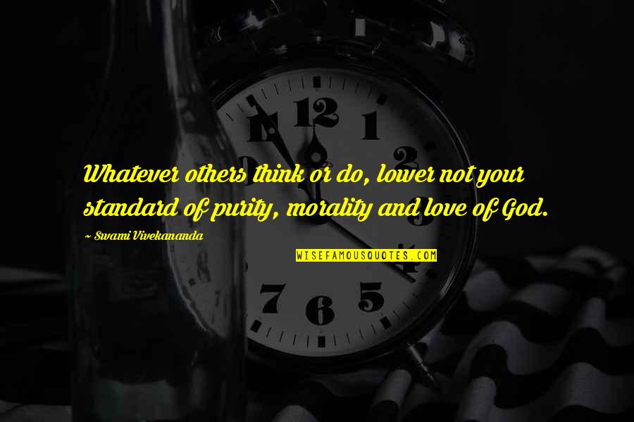 Purity Quotes By Swami Vivekananda: Whatever others think or do, lower not your Purity Quotes By Swami Vivekananda: Whatever others think or do, lower not your