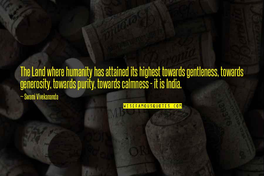 Purity Quotes By Swami Vivekananda: The Land where humanity has attained its highest Purity Quotes By Swami Vivekananda: The Land where humanity has attained its highest