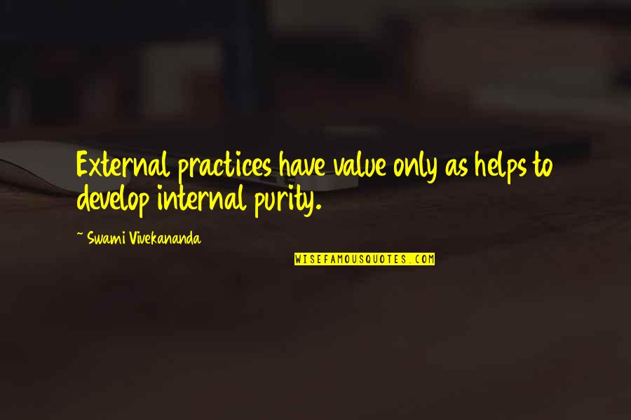 Purity Quotes By Swami Vivekananda: External practices have value only as helps to