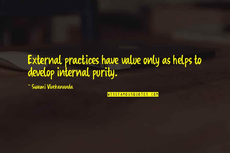 Purity Quotes By Swami Vivekananda: External practices have value only as helps to Purity Quotes By Swami Vivekananda: External practices have value only as helps to