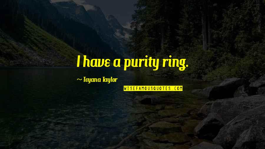 Purity Quotes By Teyana Taylor: I have a purity ring. Purity Quotes By Teyana Taylor: I have a purity ring.