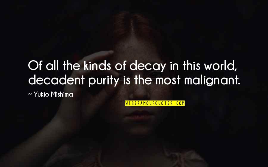 Purity Quotes By Yukio Mishima: Of all the kinds of decay in this