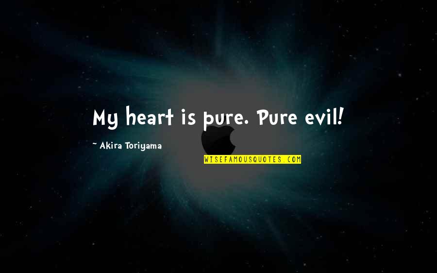 Puritys Advanced Quotes By Akira Toriyama: My heart is pure. Pure evil!