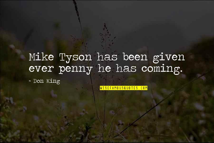 Puritys Advanced Quotes By Don King: Mike Tyson has been given ever penny he