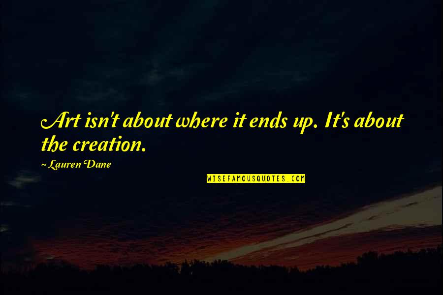 Puritys Passion Quotes By Lauren Dane: Art isn't about where it ends up. It's