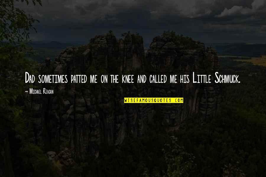 Purkinje Effect Quotes By Michael Reagan: Dad sometimes patted me on the knee and