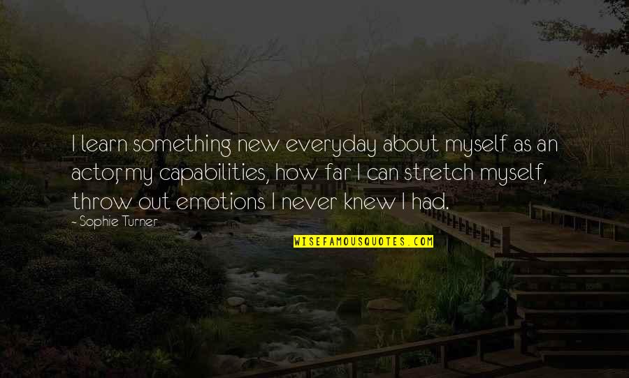 Purled Edge Quotes By Sophie Turner: I learn something new everyday about myself as Purled Edge Quotes By Sophie Turner: I learn something new everyday about myself as