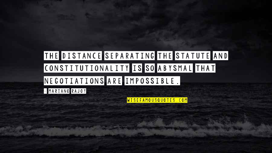 Purnama Sakura Quotes By Mariano Rajoy: The distance separating the statute and constitutionality is