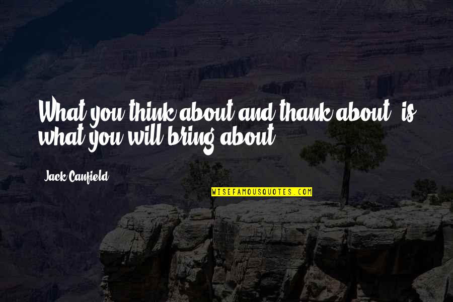 Purnendu Dasgupta Quotes By Jack Canfield: What you think about and thank about, is