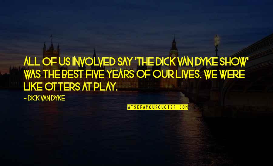 Purnendu Sarkar Quotes By Dick Van Dyke: All of us involved say 'The Dick Van