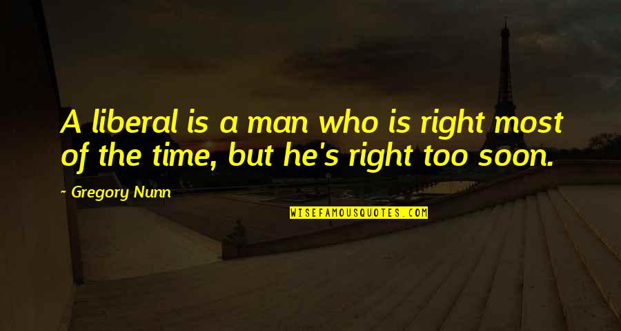 Puro Kalokohan Quotes By Gregory Nunn: A liberal is a man who is right