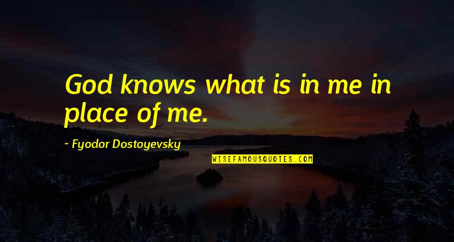 Puro Pangako Quotes By Fyodor Dostoyevsky: God knows what is in me in place