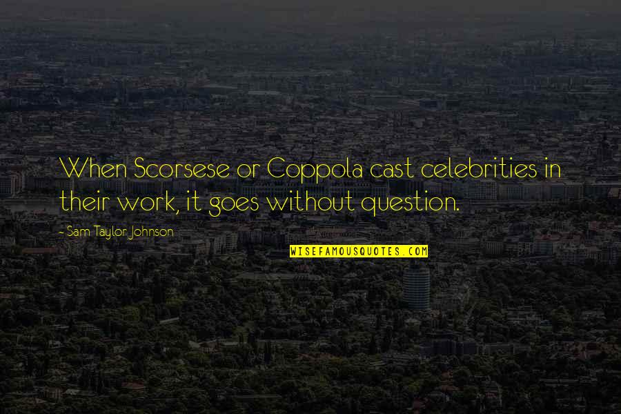 Puro Quotes By Sam Taylor-Johnson: When Scorsese or Coppola cast celebrities in their