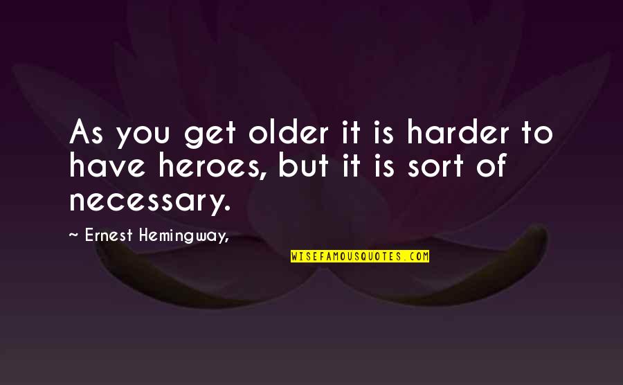 Puro Salita Wala Sa Gawa Quotes By Ernest Hemingway,: As you get older it is harder to