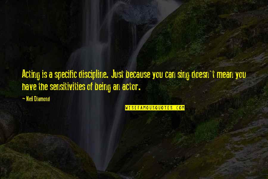 Purohit Rachana Quotes By Neil Diamond: Acting is a specific discipline. Just because you