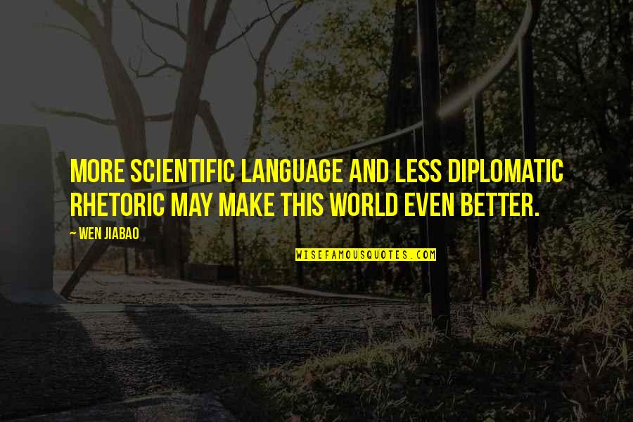 Purohit Rachana Quotes By Wen Jiabao: More scientific language and less diplomatic rhetoric may