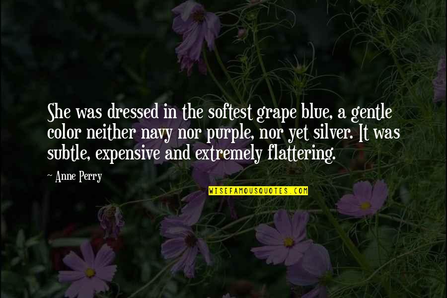 Purple And Blue Quotes By Anne Perry: She was dressed in the softest grape blue,