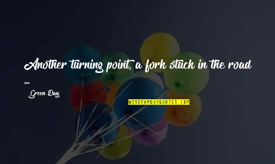 Purple And Blue Quotes By Green Day: Another turning point, a fork stuck in the