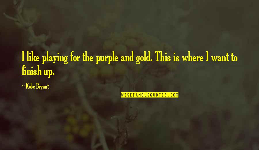 Purple And Gold Quotes By Kobe Bryant: I like playing for the purple and gold.