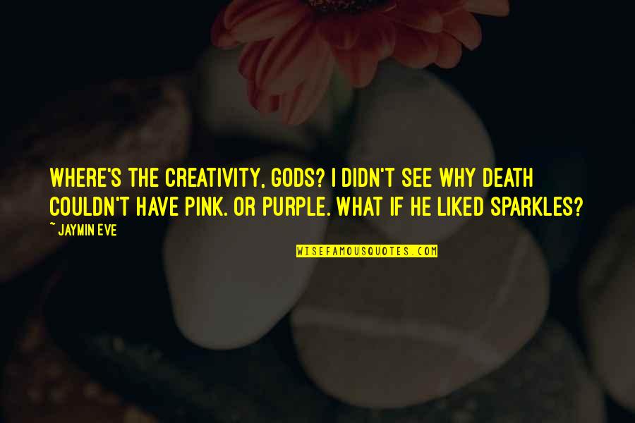 Purple And Pink Quotes By Jaymin Eve: Where's the creativity, gods? I didn't see why