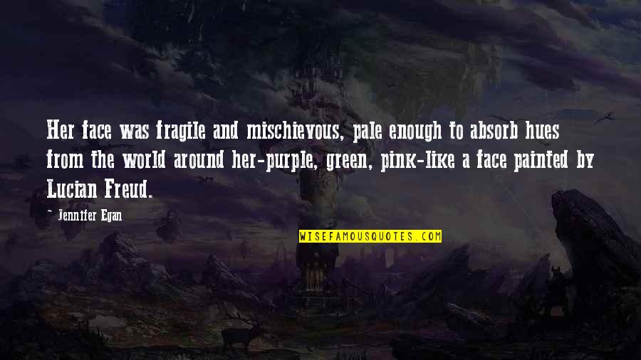 Purple And Pink Quotes By Jennifer Egan: Her face was fragile and mischievous, pale enough