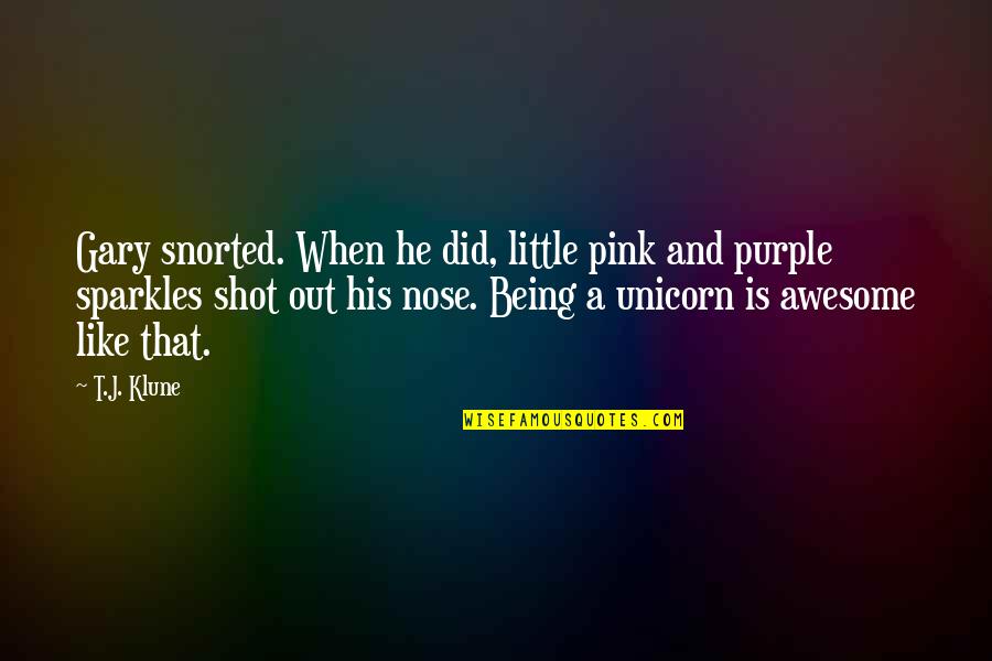 Purple And Pink Quotes By T.J. Klune: Gary snorted. When he did, little pink and