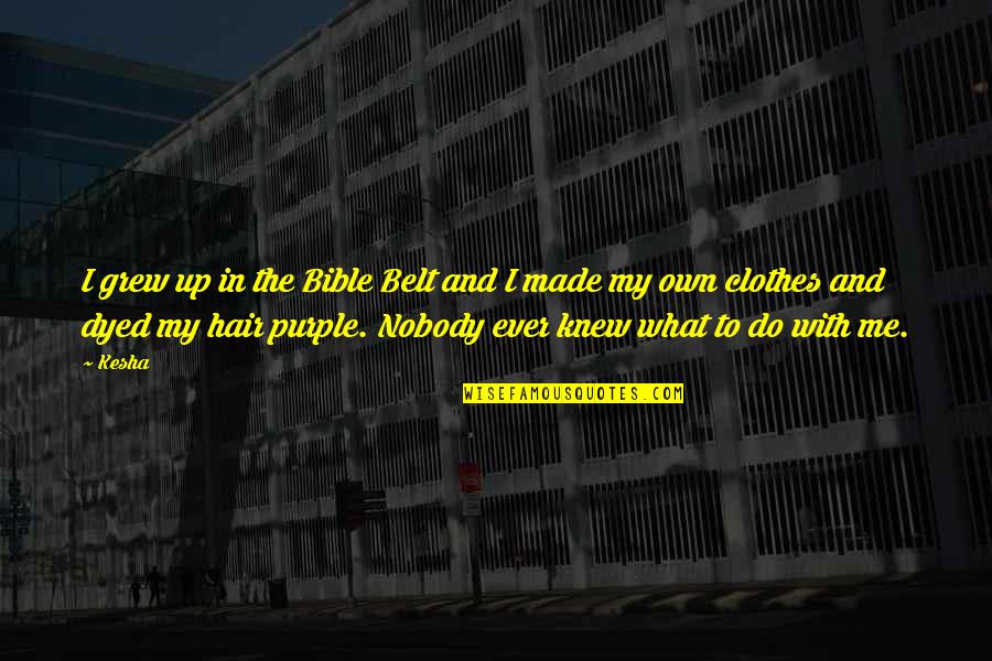 Purple Clothes Quotes By Kesha: I grew up in the Bible Belt and