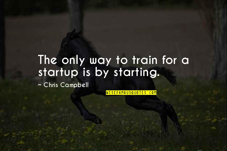 Purple Clover Funny Quotes By Chris Campbell: The only way to train for a startup