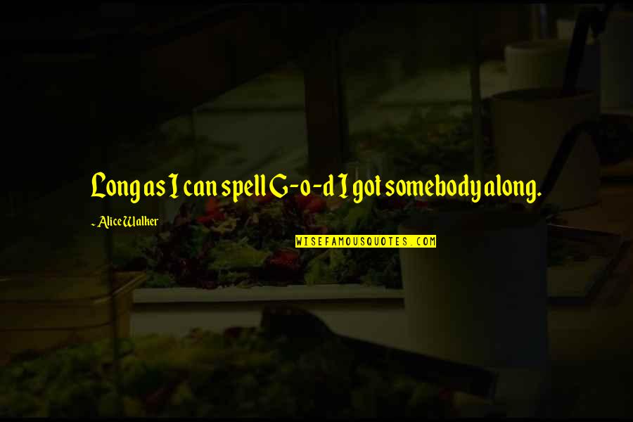 Purple Color Quotes By Alice Walker: Long as I can spell G-o-d I got Purple Color Quotes By Alice Walker: Long as I can spell G-o-d I got