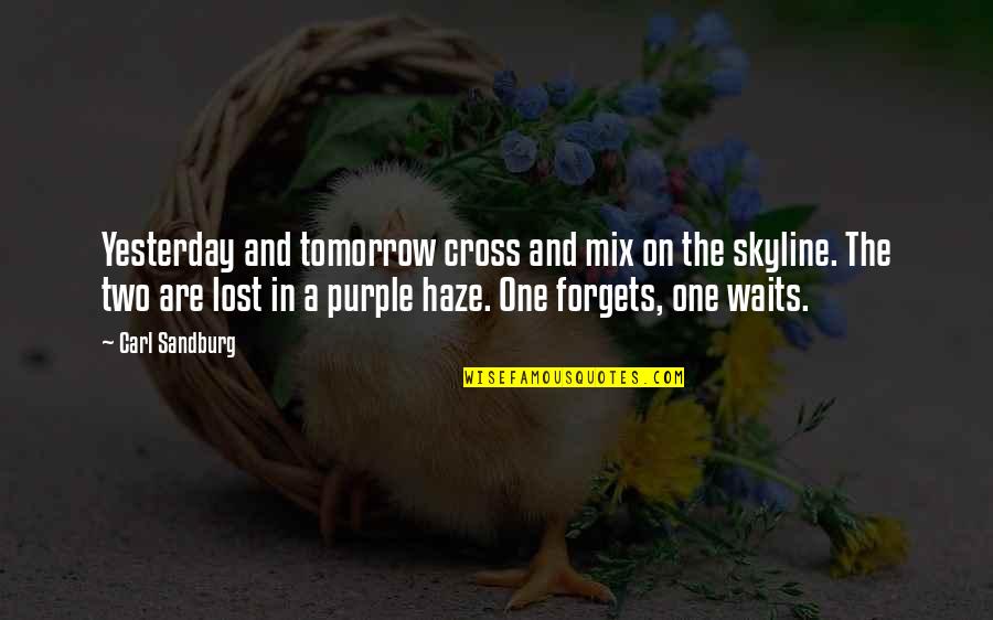 Purple Cow Quotes By Carl Sandburg: Yesterday and tomorrow cross and mix on the