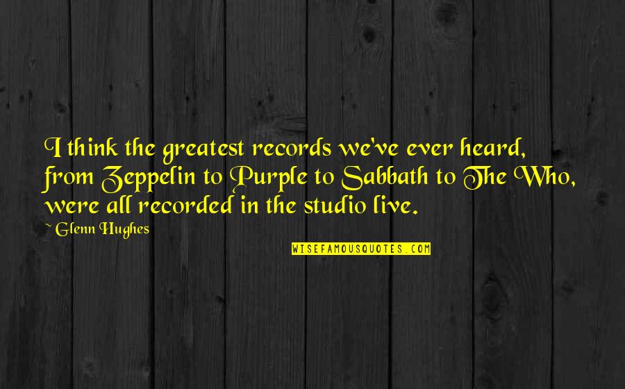 Purple Cow Quotes By Glenn Hughes: I think the greatest records we've ever heard,